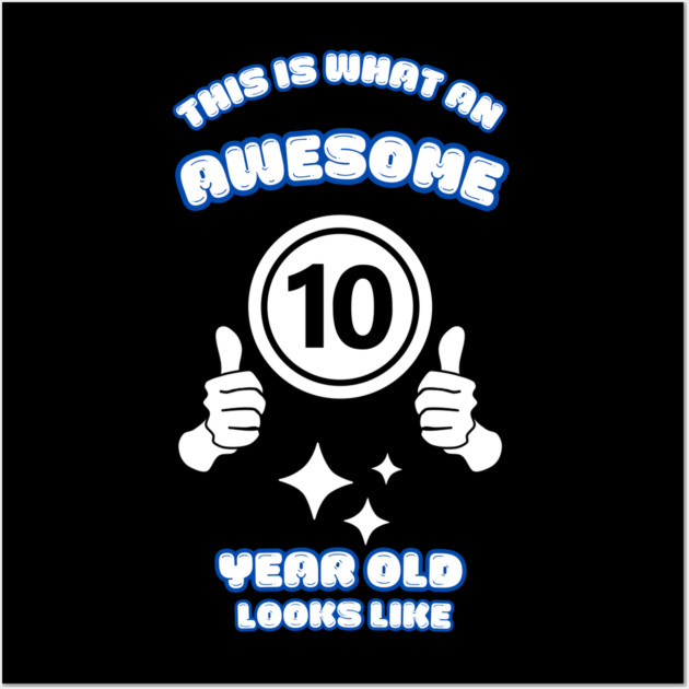 This Is What An Awesome 10 Year Old Looks Like Wall Art by BlackMeme94