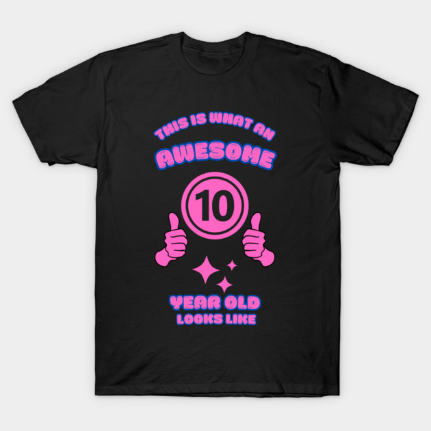 This Is What An Awesome 10 Year Old Looks Like T-Shirt by BlackMeme94