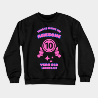 This Is What An Awesome 10 Year Old Looks Like Crewneck Sweatshirt