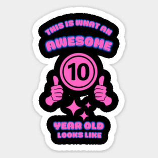 This Is What An Awesome 10 Year Old Looks Like Sticker