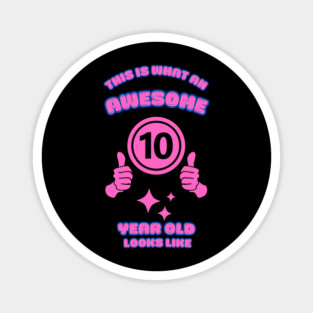 This Is What An Awesome 10 Year Old Looks Like Magnet