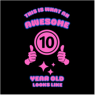 This Is What An Awesome 10 Year Old Looks Like Posters and Art