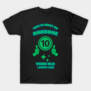 This Is What An Awesome 10 Year Old Looks Like T-Shirt