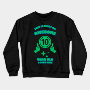 This Is What An Awesome 10 Year Old Looks Like Crewneck Sweatshirt