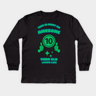 This Is What An Awesome 10 Year Old Looks Like Kids Long Sleeve T-Shirt