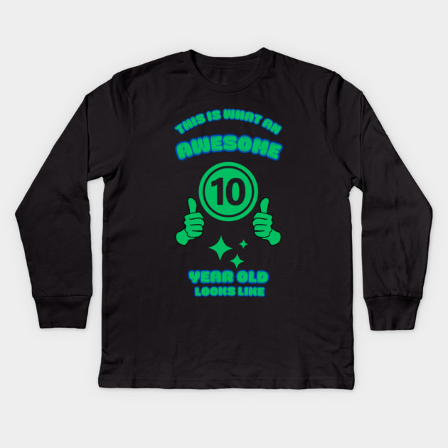 This Is What An Awesome 10 Year Old Looks Like Kids Long Sleeve T-Shirt by BlackMeme94