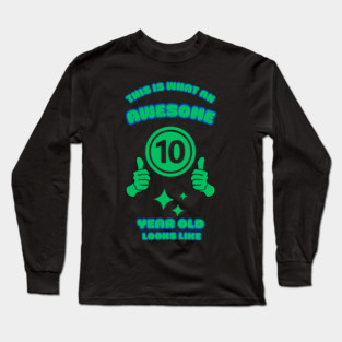 This Is What An Awesome 10 Year Old Looks Like Long Sleeve T-Shirt