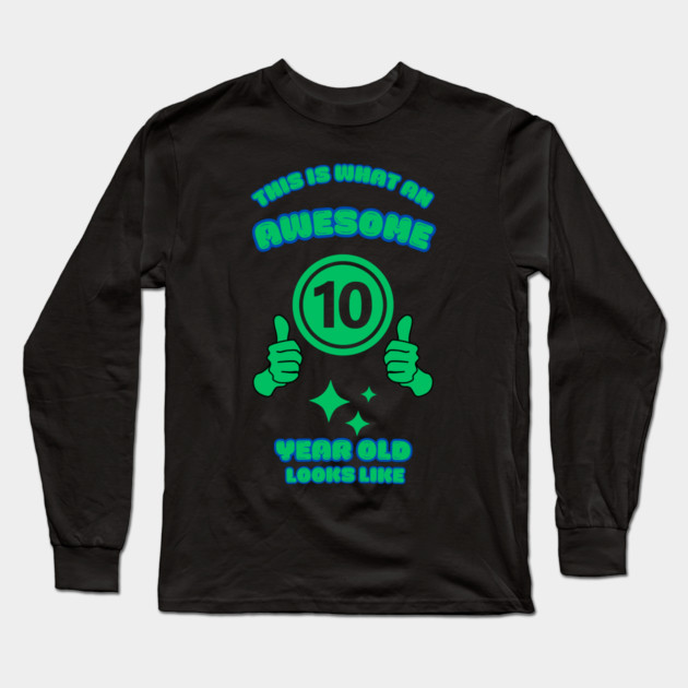 This Is What An Awesome 10 Year Old Looks Like Long Sleeve T-Shirt by BlackMeme94