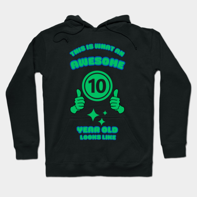 This Is What An Awesome 10 Year Old Looks Like Hoodie by BlackMeme94
