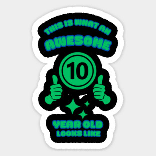 This Is What An Awesome 10 Year Old Looks Like Sticker