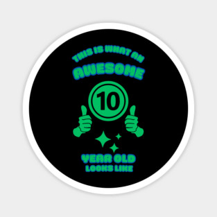 This Is What An Awesome 10 Year Old Looks Like Magnet