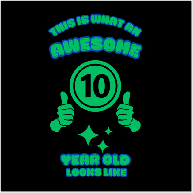 This Is What An Awesome 10 Year Old Looks Like Wall Art by BlackMeme94