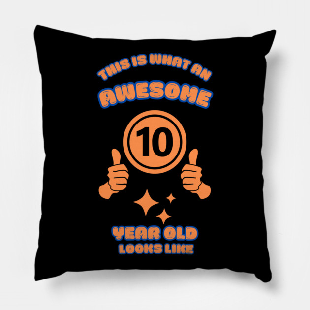 This Is What An Awesome 10 Year Old Looks Like Pillow by BlackMeme94