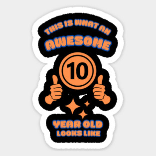 This Is What An Awesome 10 Year Old Looks Like Sticker