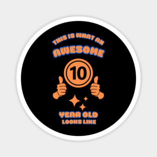 This Is What An Awesome 10 Year Old Looks Like Magnet