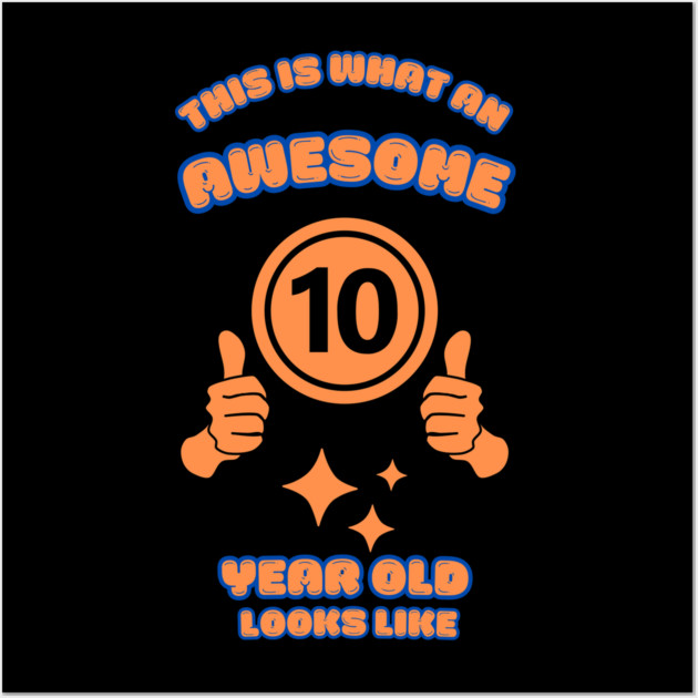 This Is What An Awesome 10 Year Old Looks Like Wall Art by BlackMeme94