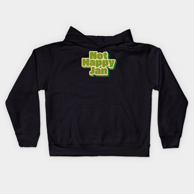 Not Happy Jan Kids Hoodie by Timeless Chaos