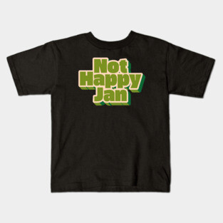 Not Happy Jan Kids T-Shirt