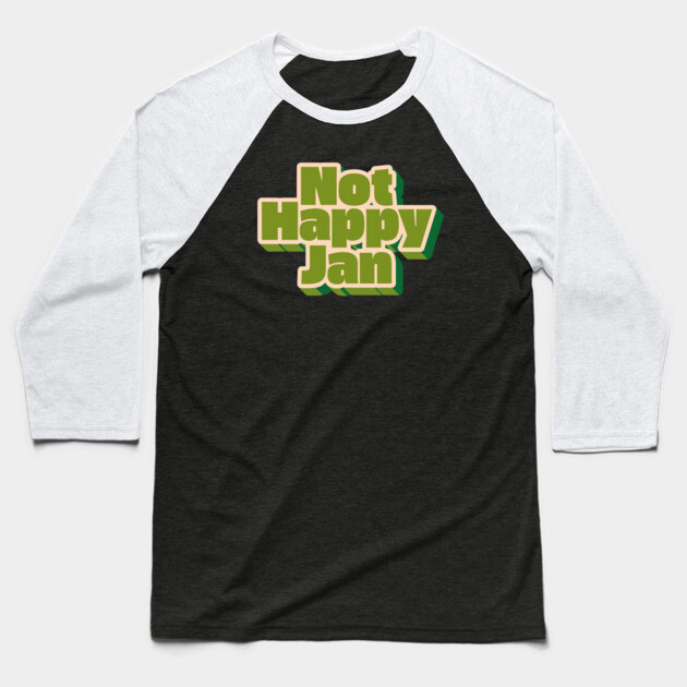 Not Happy Jan Baseball T-Shirt by Timeless Chaos