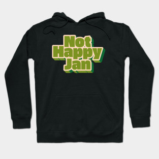 Not Happy Jan Hoodie