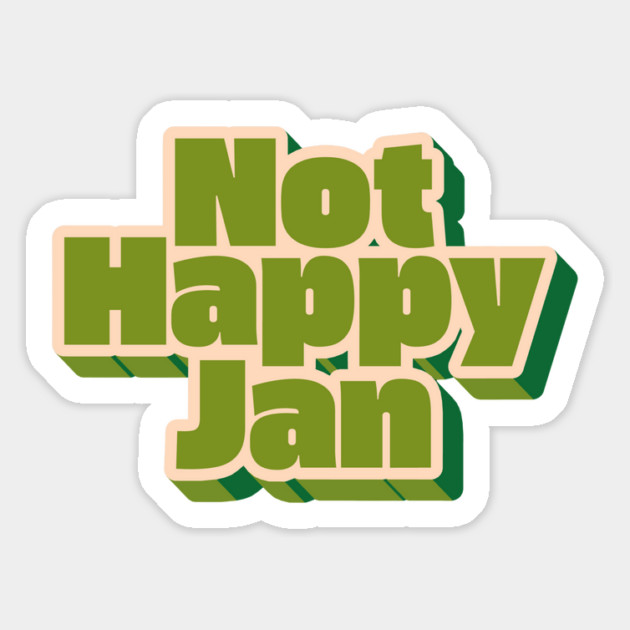 Not Happy Jan Magnet by Timeless Chaos