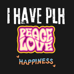 I have PLH T-Shirt