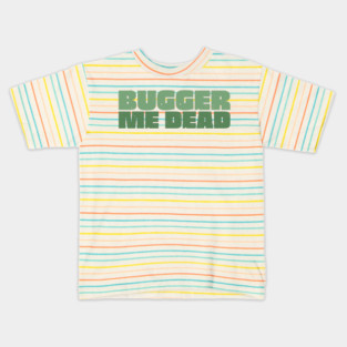 Bugger Me Dead - Aussie Slang Kids T-Shirt