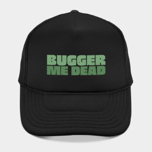 Bugger Me Dead - Aussie Slang Hat