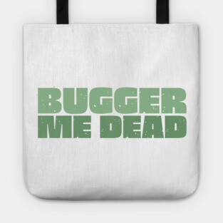 Bugger Me Dead - Aussie Slang Tote
