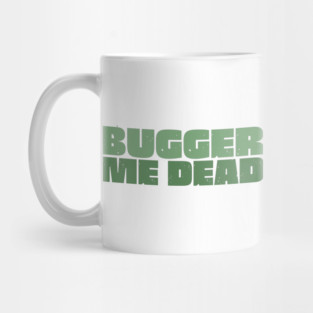 Bugger Me Dead - Aussie Slang Mug
