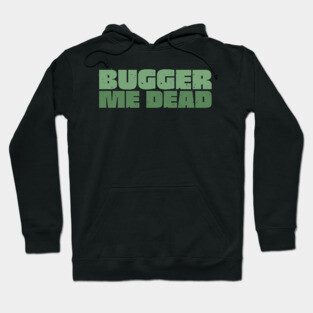 Bugger Me Dead - Aussie Slang Hoodie
