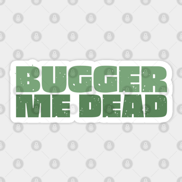 Bugger Me Dead - Aussie Slang Sticker by Timeless Chaos