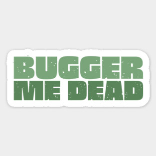 Bugger Me Dead - Aussie Slang Magnet