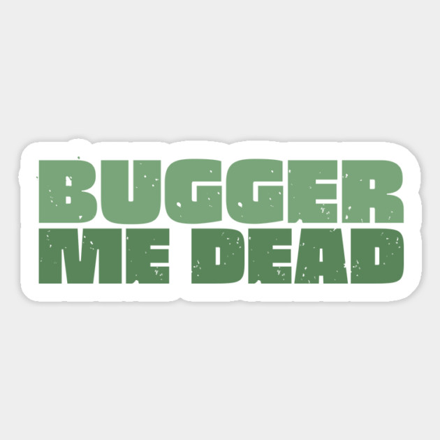 Bugger Me Dead - Aussie Slang Magnet by Timeless Chaos