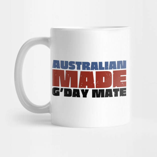 Australian Made G'day Mate by Timeless Chaos