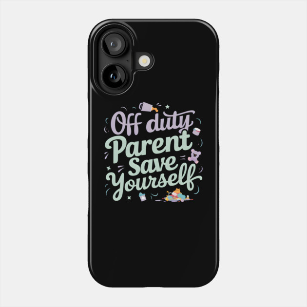 Off Duty 'Parent' Save Yourself Phone Case by MakerMind8.2