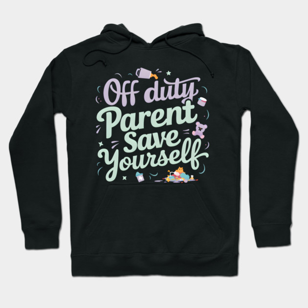 Off Duty 'Parent' Save Yourself Hoodie by MakerMind8.2