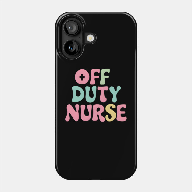 Off Duty Nurse Phone Case by MakerMind8.2