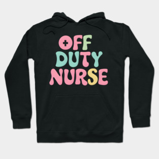 Off Duty Nurse Hoodie
