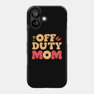 Off Duty Mom: Taking a Break But Never Off Duty Phone Case