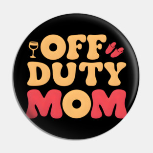 Off Duty Mom: Taking a Break But Never Off Duty Pin
