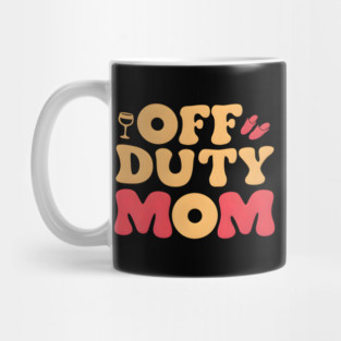 Off Duty Mom: Taking a Break But Never Off Duty Mug