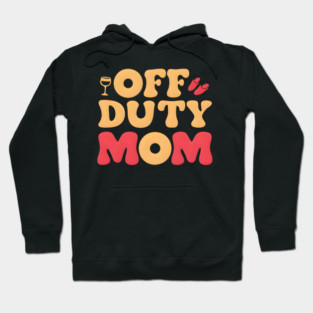 Off Duty Mom: Taking a Break But Never Off Duty Hoodie
