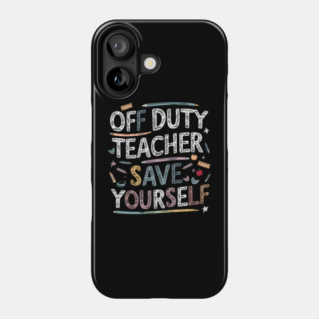 Off Duty Teacher Phone Case by MakerMind8.2