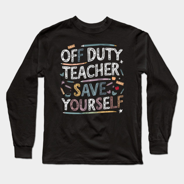 Off Duty Teacher Long Sleeve T-Shirt by MakerMind8.2