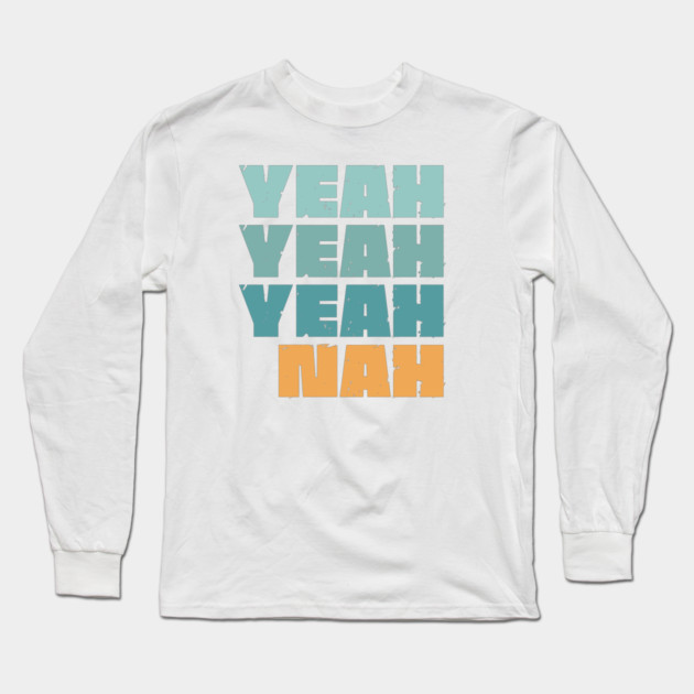 Yeah Nah Long Sleeve T-Shirt by Timeless Chaos