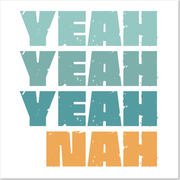 Yeah Nah Wall Art by Timeless Chaos