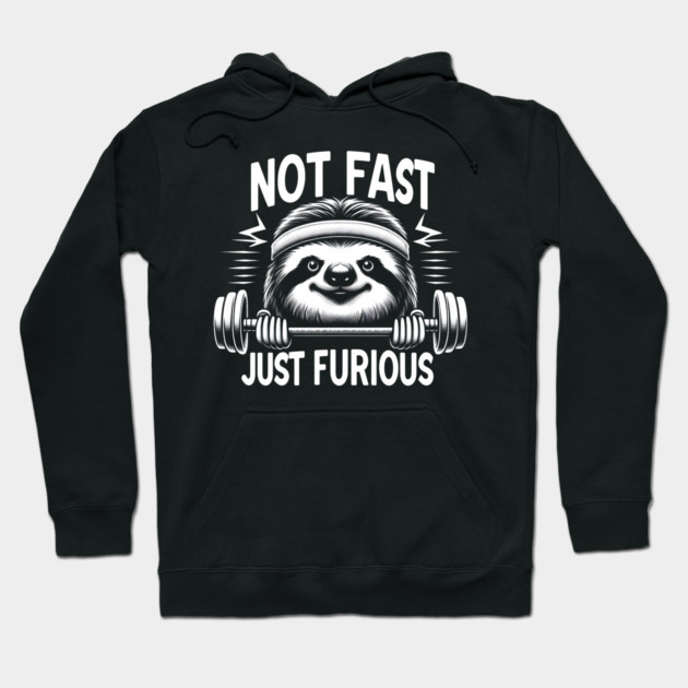 Not Fast, Just Furious - Sloth Workout Hoodie by MakerMind8.2