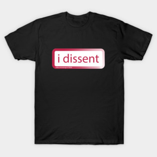 I Dissent T-Shirt