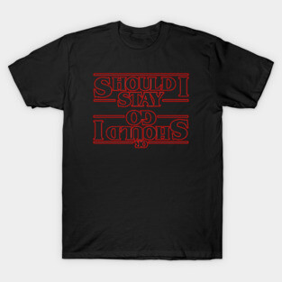Stay, Go, Strange T-Shirt